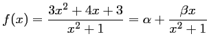 $ f(x)=\dfrac{3x^2+4x+3}{x^2+1}=\alpha+\dfrac{\beta x}{x^2+1}$