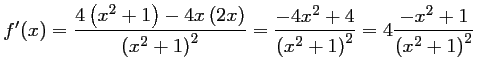 $ f'(x)=\dfrac{4\left(x^2+1\right)-4x\left(2x\right)}{\left(x^2+1\right)^2}
=\dfrac{-4x^2+4}{\left(x^2+1\right)^2}
=4\dfrac{-x^2+1}{\left(x^2+1\right)^2}
$