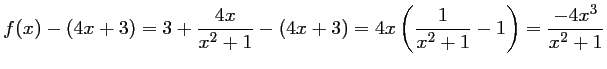 $ f(x)-\left(4x+3\right)
=3+\dfrac{4x}{x^2+1}-\left(4x+3\right)
=4x\left(\dfrac{1}{x^2+1}-1\right)
=\dfrac{-4x^3}{x^2+1}
$