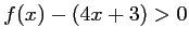 $ f(x)-\left(4x+3\right)>0$
