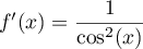 $f'(x)=\dfrac{1}{\cos^2(x)}