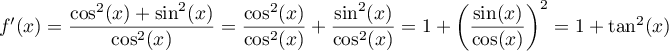 $f'(x)=\dfrac{\cos^2(x)+\sin^2(x)}{\cos^2(x)}=\dfrac{\cos^2(x)}{\cos^2(x)}+\dfrac{\sin^2(x)}{\cos^2(x)}=1+\lp\dfrac{\sin(x)}{\cos(x)}\rp^2=1+\tan^2(x)