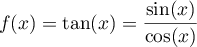 $f(x)=\tan(x)=\dfrac{\sin(x)}{\cos(x)}