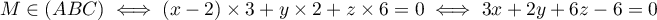 $M\in(ABC)\iff (x-2)\times 3 + y\times 2 + z\times 6=0 
    \iff 3x +2y +6z -6=0$