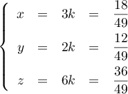 \[\la\begin{array}{rcrcr}
    x&=&3k&=&\dfrac{18}{49}\\[.8em]
    y&=&2k&=&\dfrac{12}{49}\\[.8em]
    z&=&6k&=&\dfrac{36}{49}\enar\right.\]