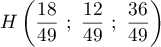 $H\lp\dfrac{18}{49}~;~\dfrac{12}{49}~;~\dfrac{36}{49}\rp$