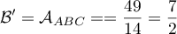 \[\mathcal{B}'=\mathcal{A}_{ABC}==\dfrac{49}{14}= \dfrac72\]