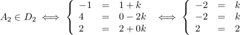 $A_2 \in D_2 \iff \left\{\begin{array}{l c l}
      - 1  &=&1 + k \\
      4 &=&0 - 2k\\
      2 &=&2 + 0k
    \end{array}\right. \iff \left\{\begin{array}{l c l}
      - 2  &=&k \\
      - 2 &=&k\\
      2 &=&2
    \end{array}\right.