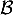 $\mathcal{B}$