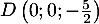 $D\left(0 ; 0 ;-\frac{5}{2}\right)$