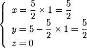 \[\la\begin{array}{l}x=\dfrac52\tm1=\dfrac52 \\ y=5-\dfrac52\tm1=\dfrac52 \\ z=0\enar\right.
  \]