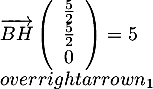 $\overrightarrow{BH}\lp\begin{array}{c}\frac52\\\frac52\\0\enar\rp=5\\overrightarrow{n_1}$