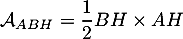 \[\mathcal{A}_{ABH}=\dfrac12BH\times AH
  \]