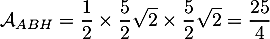 \[\mathcal{A}_{ABH}=\dfrac12\tm\dfrac52\sqrt2\tm\dfrac52\sqrt2=\dfrac{25}{4}\]