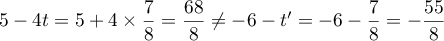 $5-4t=5+4\tm\dfrac78=\dfrac{68}{8}
\not=
-6-t'=-6-\dfrac78=-\dfrac{55}{8}