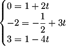 $\begin{cases} 0=1+2t\\-2=-\dfrac{1}{2}+3t\\3=1-4t\end{cases}$