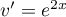 $v'=e^{2x}$