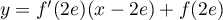 $y=f'(2e)(x-2e)+f(2e)$