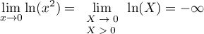 $\dsp\lim_{x\to0}\ln(x^2)=\lim_{\scriptsize\begin{array}{l}X\to0\\X>0\enar}\ln(X)=-\infty$