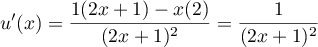$u'(x)=\dfrac{1(2x+1)-x(2)}{(2x+1)^2}
  =\dfrac{1}{(2x+1)^2}