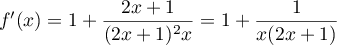 $f'(x)=1+\dfrac{2x+1}{(2x+1)^2x}
  =1+\dfrac{1}{x(2x+1)}