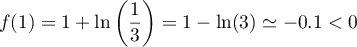 $f(1)=1+\ln\lp\dfrac{1}{3}\rp=1-\ln(3)\simeq -0.1<0