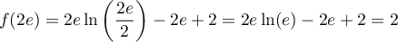 $f(2e)=2e\ln\lp\dfrac{2e}{2}\rp-2e+2=2e\ln(e)-2e+2=2$