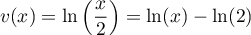 $v(x)=\ln\lp\dfrac{x}2\rp=\ln(x)-\ln(2)$