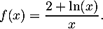 \[f(x) =\dfrac{2+\ln(x)}{x}.\]