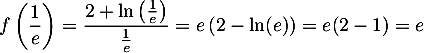 \[f\lp\dfrac1e\right) = \dfrac{2+\ln\lp\frac1e\right)}{\frac1e}
= e\left( 2 - \ln(e)\right) = e( 2 - 1)=e\]