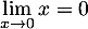 $\dsp\lim_{x\to0}x=0$