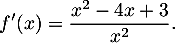 \[f'(x) = \dfrac{x^2 - 4x + 3}{x^2}.\]