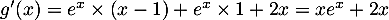 $g'(x)= e^x\times (x-1) + e^x\times 1 + 2x = xe^x+2x$