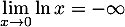 $\dsp\lim_{x\to0}\ln x=-\infty$