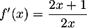 $f'(x)=\dfrac{2 x+1}{2 x}$