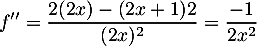 \[f''=\dfrac{2(2x)-(2x+1)2}{(2x)^2}=\dfrac{-1}{2x^2}\]