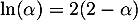 \[\ln(\alpha)=2(2-\alpha)\]