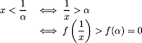 \[\begin{array}{ll}x<\dfrac1\alpha&\iff \dfrac1x>\alpha\\
    &\iff f\lp\dfrac1x\rp>f(\alpha)=0
    \enar\]