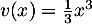 $v(x)=\frac13x^3$