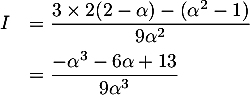 \[\begin{array}{ll}I&=\dfrac{3\tm2(2-\alpha)-(\alpha^2-1)}{9\alpha^2}\\[.8em]
  &=\dfrac{-\alpha^3-6 \alpha+13}{9 \alpha^3}\enar\]