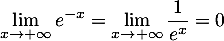 $\dsp\lim_{x\to+\infty}e^{-x}=\lim_{x\to+\infty}\dfrac{1}{e^x}=0$