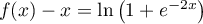 $f(x)-x=\ln\lp1+e^{-2x}\rp