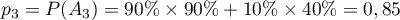 $p_3=P(A_3)=90\%\tm90\%+10\%\tm40\%=0,85$