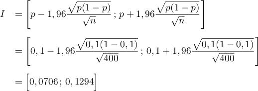 \begin{array}{ll}
I&=\left[ p-1,96\dfrac{\sqrt{p(1-p)}}{\sqrt n}\,;\,p+1,96\dfrac{\sqrt{p(1-p)}}{\sqrt n}\rb\\[0.6cm]
&=\left[ 0,1-1,96\dfrac{\sqrt{0,1(1-0,1)}}{\sqrt{400}}\,;\,0,1+1,96\dfrac{\sqrt{0,1(1-0,1)}}{\sqrt{400}}\rb\\[0.6cm]
&=\Bigl[ 0,0706\,;\, 0,1294\Bigr]
\enar