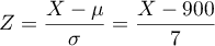 $Z = \dfrac{X-\mu}{\sigma}=\dfrac{X-900}{7}