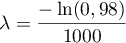 $\lambda = \dfrac{ - \ln (0,98)}{1000}