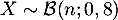 $X\sim \mathcal{B}(n;0,8)$