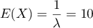 $E(X)=\dfrac{1}{\lambda}=10