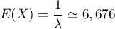 $E(X)=\dfrac{1}{\lambda}\simeq 6,676$