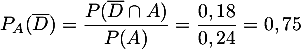 \[P_A(\overline{D}) 
  =\dfrac{P(\overline{D}\cap A)}{P(A)} 
  =\dfrac{0,18}{0,24}=0,75\]